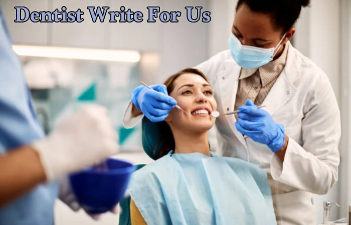 Dentist Write For Us