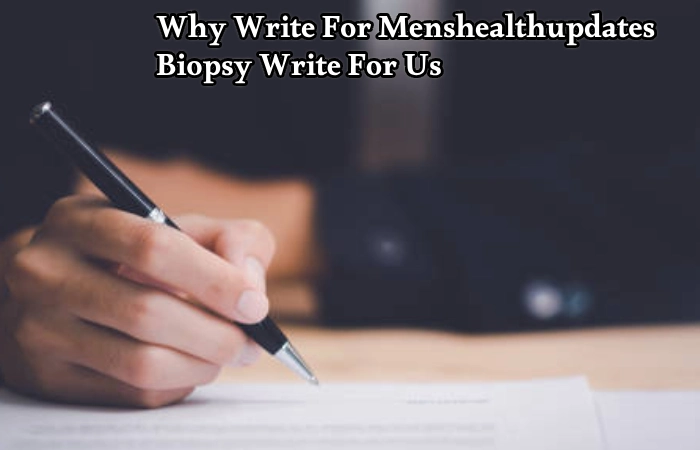 Why Write For Menshealthupdates – Biopsy Write For Us