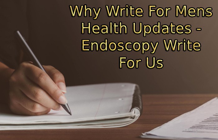 Why Write For Mens Health Updates - Endoscopy Write For Us