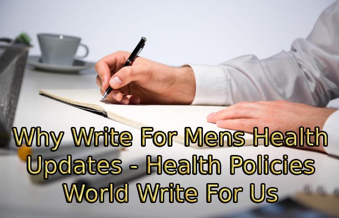 Why Write For Mens Health Updates - Health Policies World Write For Us