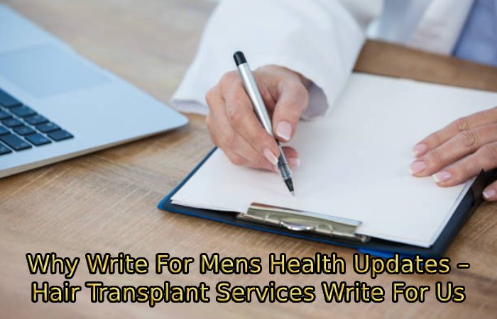 Why Write For Mens Health Updates – Hair Transplant Services Write For Us